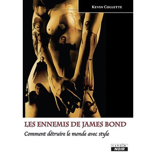 LES ENNEMIS DE JAMES BOND - COMMENT DETRUIRE LE MONDE AVEC STYLE