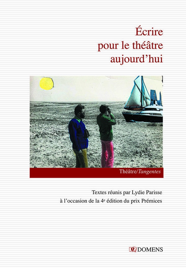 TANGENTES - T11 - ECRIRE POUR LE THEATRE AUJOURD'HUI - TEXTES RASSEMBLES PAR LYDIE PARISSE