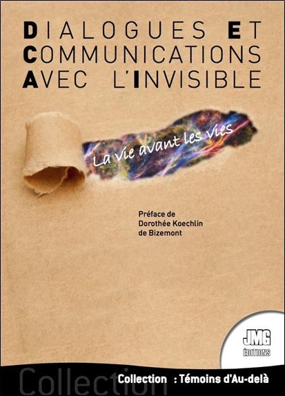 DIALOGUES ET COMMUNICATIONS AVEC L'INVISIBLE - LA VIE AVANT LES VIES