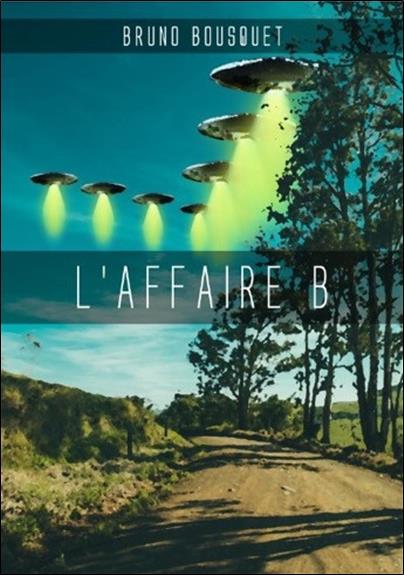 L'AFFAIRE B. - UNE ENQUETE UFOLOGIQUE