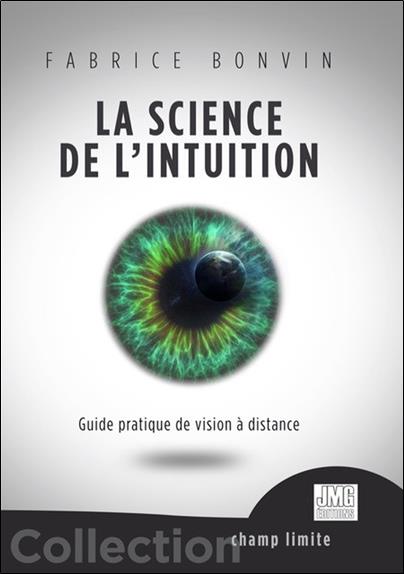 LA SCIENCE DE L'INTUITION - GUIDE PRATIQUE DE VISION A DISTANCE
