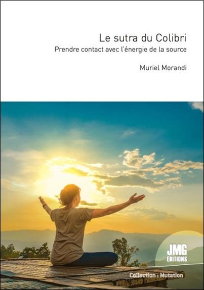 LE SUTRA DU COLIBRI - PRENDRE CONTACT AVEC L'ENERGIE DE LA SOURCE