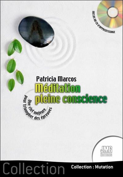 MEDITATION PLEINE CONSCIENCE - UNE CLEF MAJEURE POUR TRIOMPHER DES EPREUVES (LIVRE + CD)
