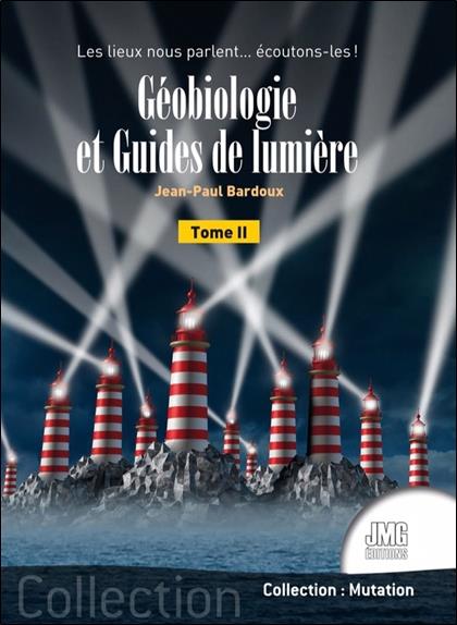 GEOBIOLOGIE ET GUIDES DE LUMIERE TOME 2 - LES LIEUX NOUS PARLENT... ECOUTONS-LES !