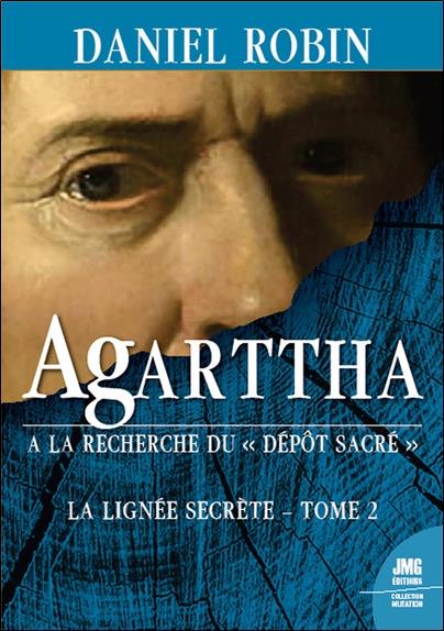 AGARTTHA - A LA RECHERCHE DU DEPOT SACRE - LA LIGNEE SECRETE TOME 2