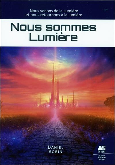 NOUS SOMMES LUMIERE - NOUS VENONS DE LA LUMIERE ET NOUS RETOURNONS A LA LUMIERE