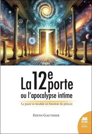 LA 12E PORTE OU L'APOCALYPSE INTIME - LE PASSE SE MODULE EN FONCTION DU PRESENT