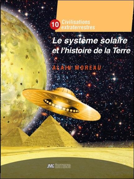 LE SYSTEME SOLAIRE ET L'HISTOIRE DE LA TERRE - CIVILISATION EXTRATERRESTRE TOME X