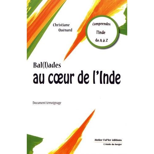 BAL(L)ADES AU COEUR DE L'INDE - DOCUMENT TEMOIGNAGE - COMPRENDRE L'INDE DE A A Z