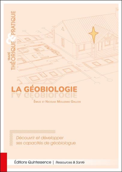 LA GEOBIOLOGIE - TRAITE THEORIQUE & PRATIQUE - DECOUVRIR ET DEVELOPPER SES CAPACITES DE GEOBIOLOGUE