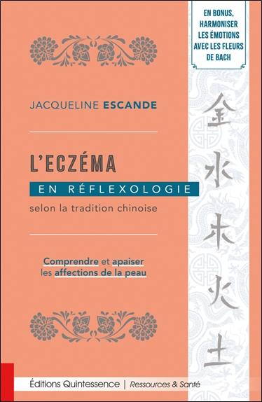 L'ECZEMA EN REFLEXOLOGIE SELON LA TRADITION CHINOISE - COMPRENDRE ET APAISER LES AFFECTIONS DE LA PE