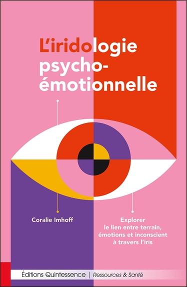 L'IRIDOLOGIE PSYCHO-EMOTIONNELLE - EXPLORER LE LIEN ENTRE TERRAIN, EMOTIONS ET INCONSCIENT A TRAVERS