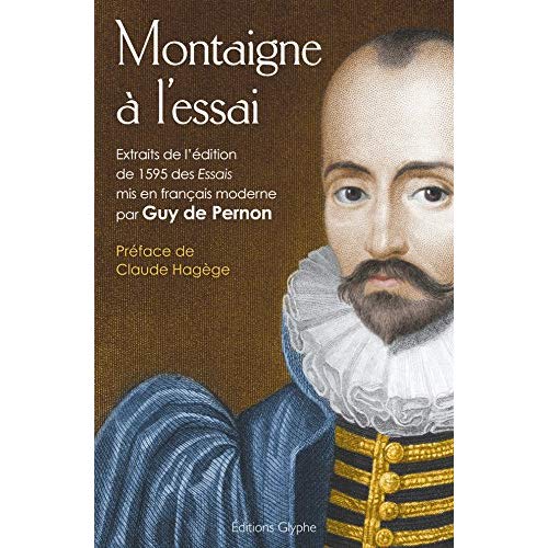MONTAIGNE A L'ESSAI - EXTRAITS DE L'EDITION DE 1595 DES 