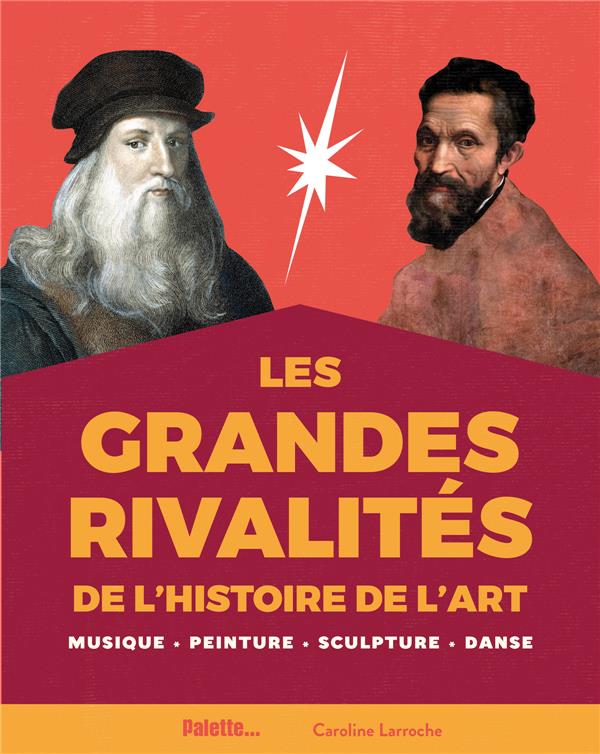 LES GRANDES RIVALITES DE L'HISTOIRE DE L'ART