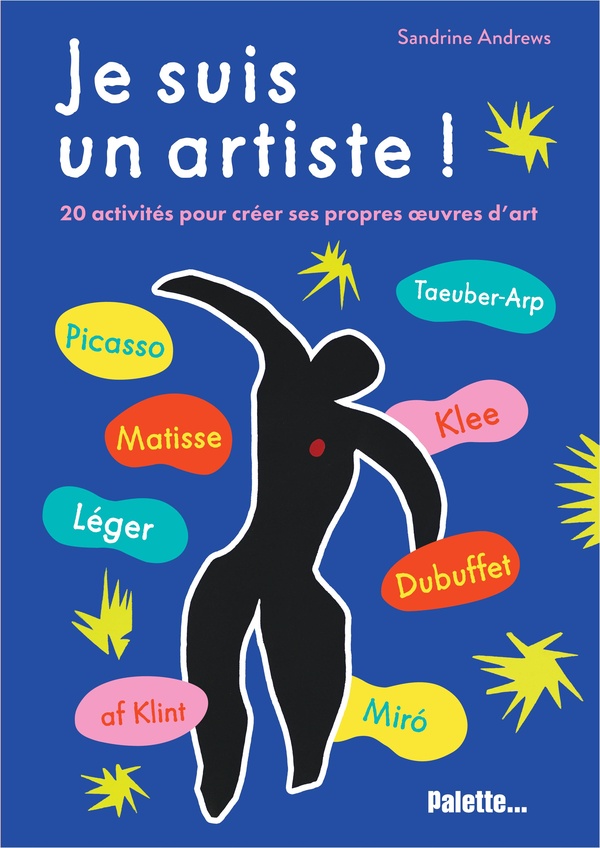 JE SUIS UN ARTISTE ! - 20 ACTIVITES POUR CREER SES PROPRES OEUVRES D'ART