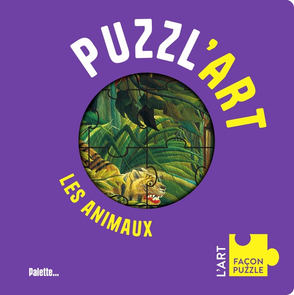 PUZZL'ART - LES ANIMAUX - AVEC 7 PUZZLES A RECONSTITUER, DES 3 ANS