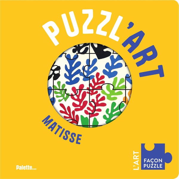 PUZZL'ART - MATISSE - AVEC 7 PUZZLES A RECONSTITUER, DES 3 ANS