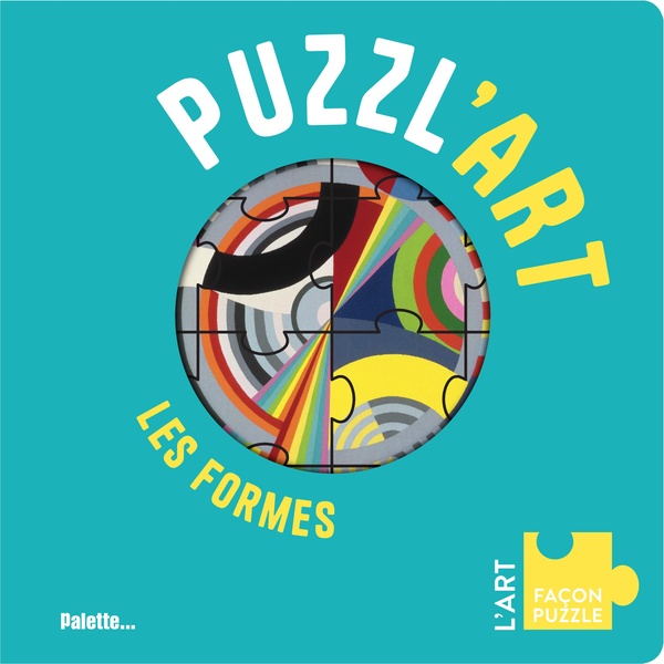 PUZZL'ART - LES FORMES - AVEC 7 PUZZLES A RECONSTITUER, DES 3 ANS !
