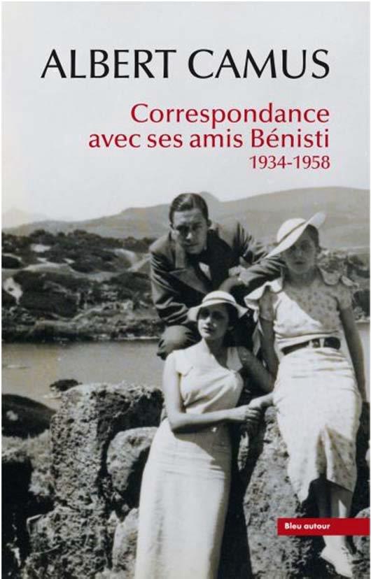 ALBERT CAMUS : CORRESPONDANCE AVEC SES AMIS BENISTI - 1934-1