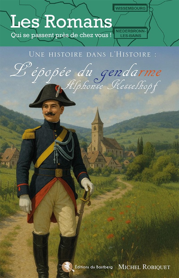 L'EPOPEE DU GENDARME ALPHONSE KESSELKOPF - UNE HISTOIRE DANS L'HISTOIRE