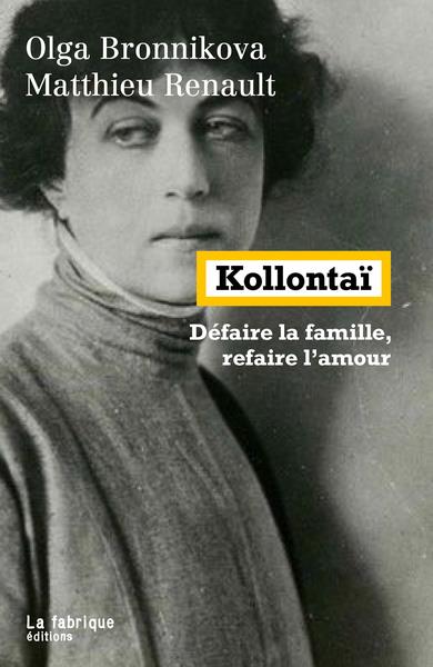 KOLLONTAI - DEFAIRE LA FAMILLE, REFAIRE L'AMOUR
