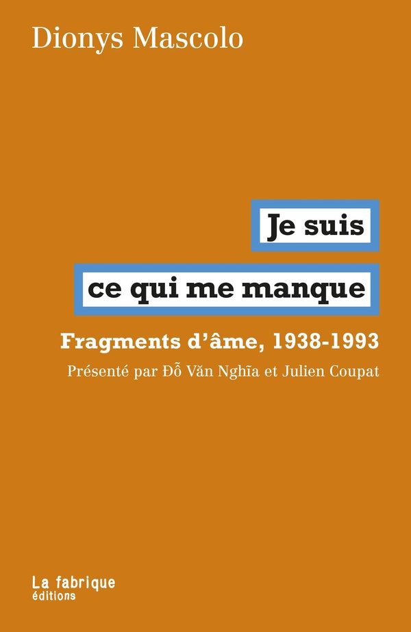JE SUIS CE QUI ME MANQUE - FRAGMENTS D'AMES, 1938-1993