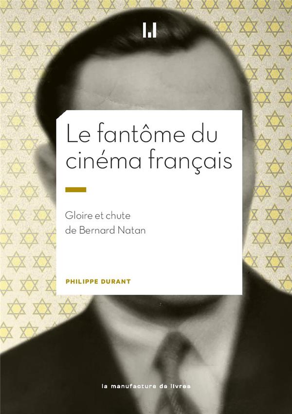 LE FANTOME DU CINEMA FRANCAIS - GLOIRE ET CHUTE DE BERNARD NATAN