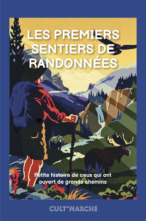 LES PREMIERS SENTIERS DE RANDONNEES - PETITE HISTOIRE DE CEUX QUI ONT OUVERT DE GRANDS CHEMINS