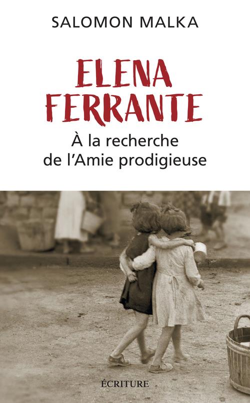 ELENA FERRANTE - A LA RECHERCHE DE L'AMIE PRODIGIEUSE