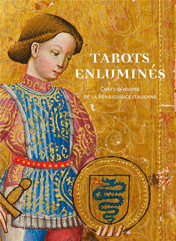 TAROTS ENLUMINES. CHEFS-D'OEUVRE DE LA RENAISSANCE ITALIENNE