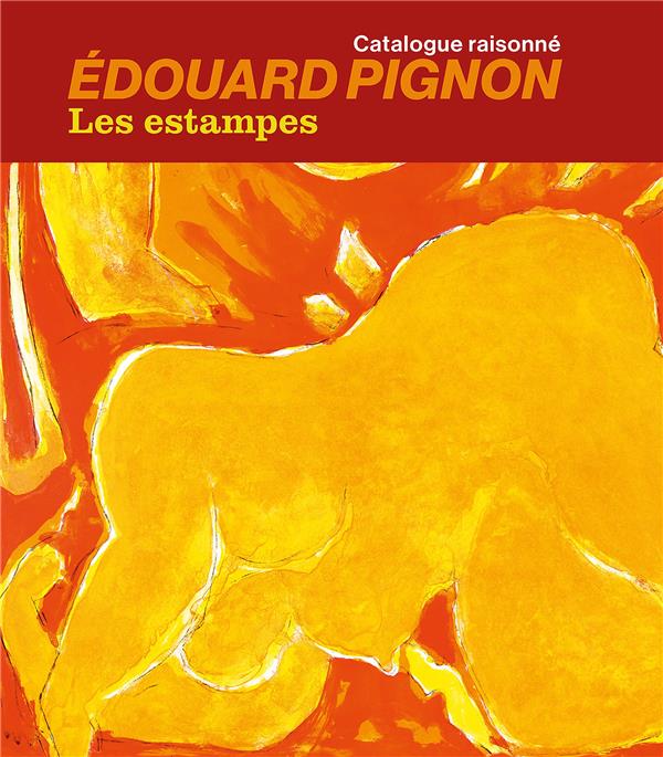 EDOUARD PIGNON. LES ESTAMPES. CATALOGUE RAISONNE