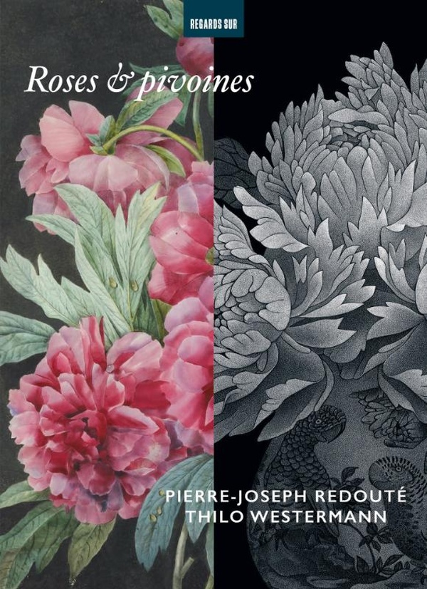 ROSES & PIVOINES. PIERRE-JOSEPH REDOUTE - THILO WESTERMANN - ILLUSTRATIONS, COULEUR