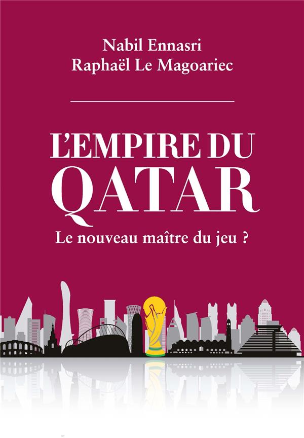 L'EMPIRE DU QATAR : LE NOUVEAU MAITRE DU JEU ?