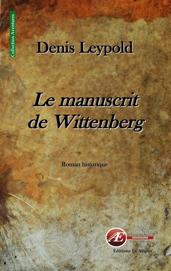 LE MANUSCRIT DE WITTENBERG - ROMAN HISTORIQUE