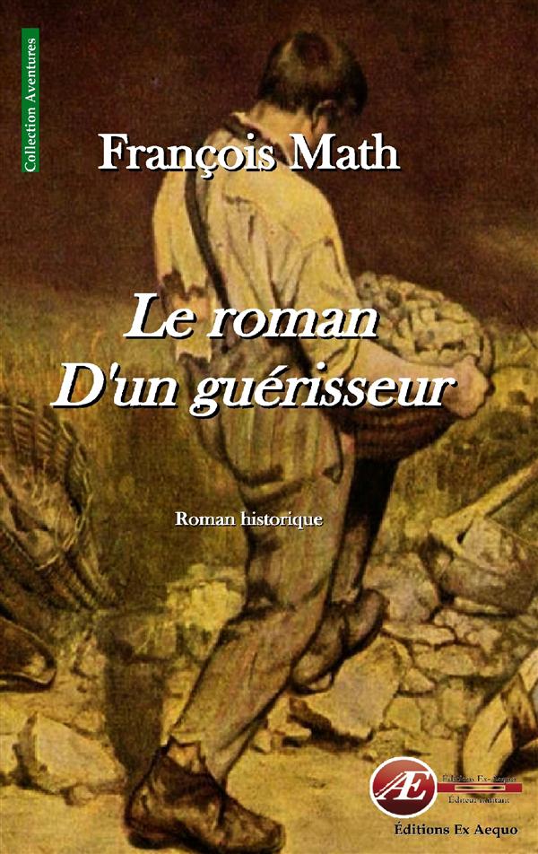 LE ROMAN D'UN GUERISSEUR - ROMAN HISTORIQUE