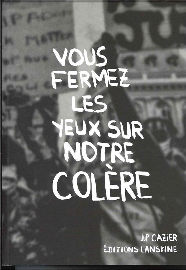 VOUS FERMEZ LES YEUX SUR NOTRE COLERE