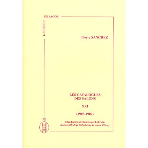 LES CATALOGUES DES SALONS, TOME XXI, 1905-1907, INTRODUCTION DE DOMINIQUE LOBSTEIN