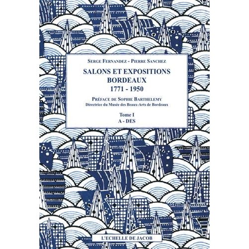 SALONS ET EXPOSITIONS BORDEAUX 1771-1950 REPERTOIRE DES ARTISTES ET LISTE DE LEURS OEUVRES
