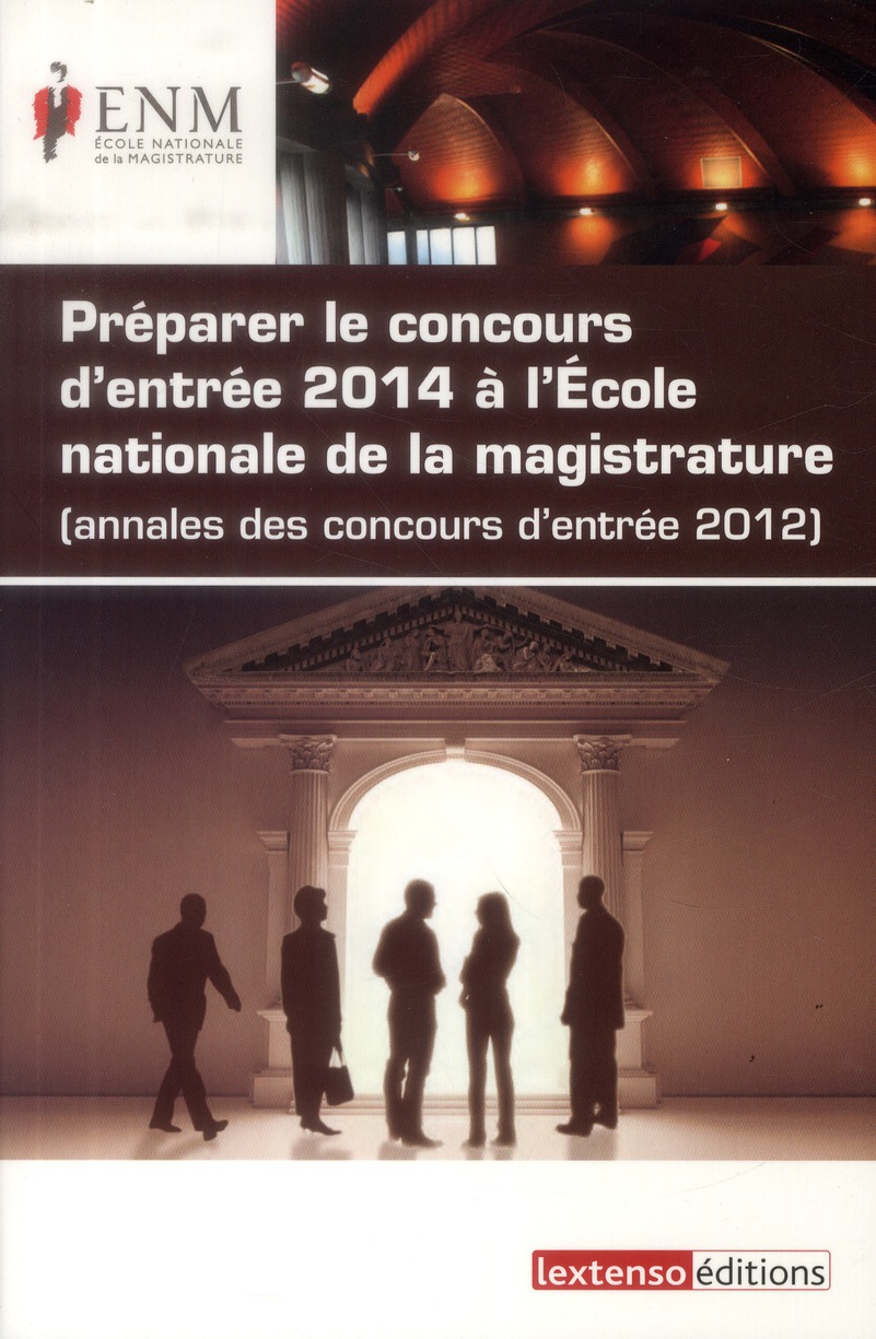 LES ANNALES DES CONCOURS D'ENTREE 2014 A L'ECOLE NATIONALE DE LA MAGISTRATURE - (ANNALES DES CONCOUR