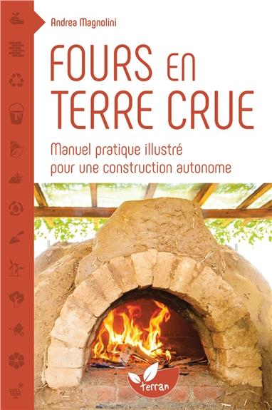 FOURS EN TERRE CRUE - MANUEL PRATIQUE ILLUSTRE POUR UNE CONSTRUCTION AUTONOME