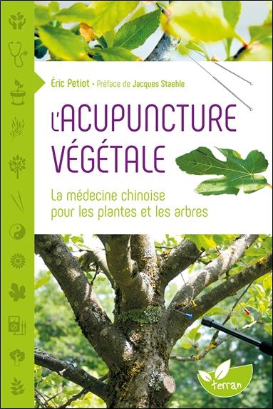 L'ACUPUNCTURE VEGETALE - LA MEDECINE CHINOISE POUR LES PLANTES ET LES ARBRES