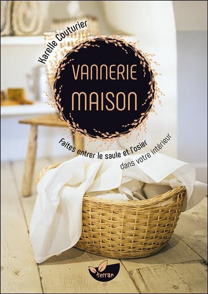 VANNERIE MAISON - FAITES ENTRER LE SAULE ET L'OSIER DANS VOTRE INTERIEUR