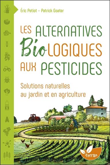 LES ALTERNATIVES BIOLOGIQUES AUX PESTICIDES - SOLUTIONS NATURELLES AU JARDIN ET EN AGRICULTURE