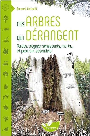 CES ARBRES QUI DERANGENT - TORDUS, TROGNES, SENESCENTS, MORTS... ET POURTANT ESSENTIELS
