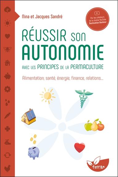 couverture du livre REUSSIR SON AUTONOMIE AVEC LES PRINCIPES DE LA PERMACULTURE - ALIMENTATION, SANTE, ENERGIE, FINANCE,