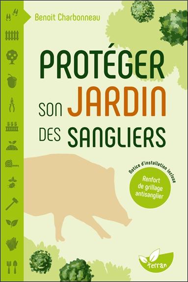 PROTEGER SON JARDIN DES SANGLIERS NOTICE D'INSTALLATION D'UN RENFORT DE GRILLAGE ANTISANGLIER INCLU