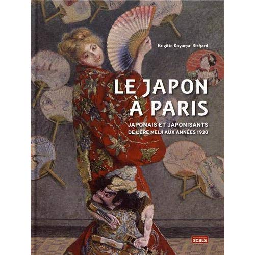 LE JAPON A PARIS - JAPONAIS ET JAPONISANTS DE L'ERE MEIJI AU