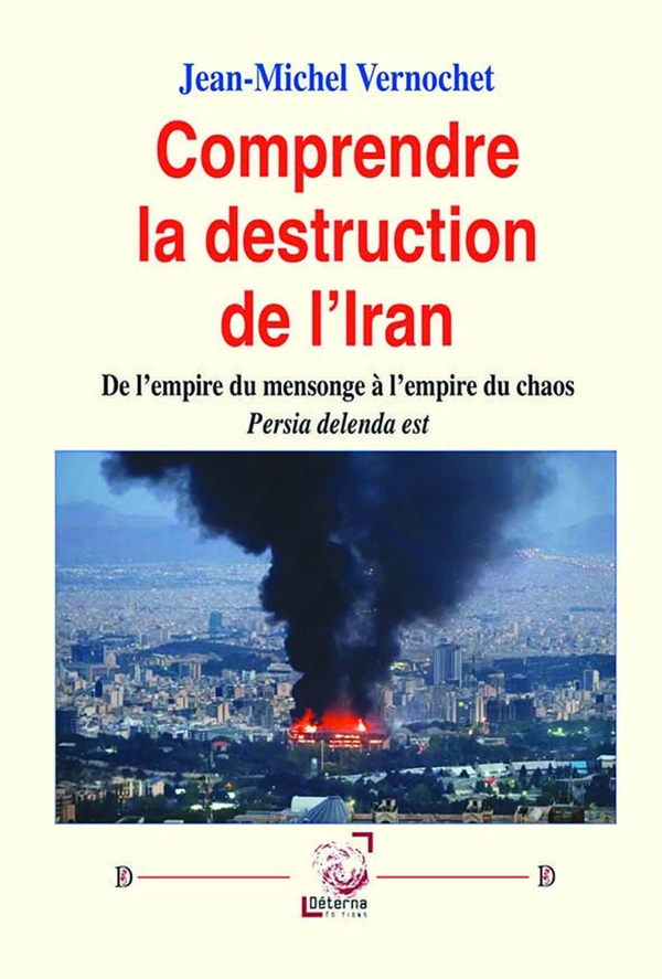 COMPRENDRE LA DESTRUCTION DE L'IRAN - DE L'EMPIRE DU MENSONGE A L'EMPIRE DU CHAOS. PERSIA DELENDA ES