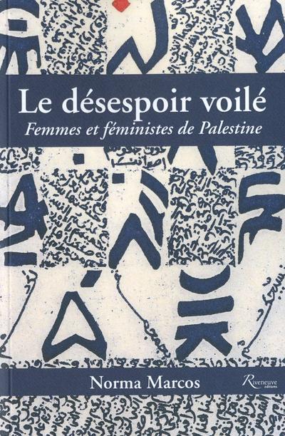 LE DESESPOIR VOILE. FEMMES ET FEMINISTES EN PALES TINE