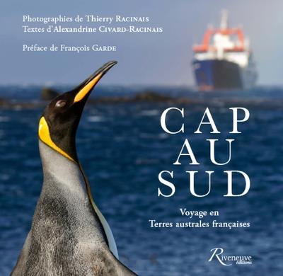 CAP AU SUD - VOYAGE EN TERRES AUSTRALES FRANCAISES